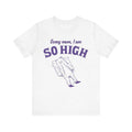Sorry Mom, I Am So High, Funny Unisex Shirt, Meme Shirt, Sassy Shirt, Edgy Joke, Drug Humor, Retro Y2K Tee, Weird Shirt,...