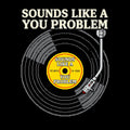Sounds Like A You Problem Funny