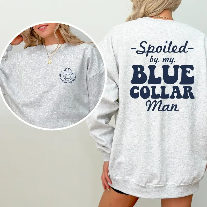 Spoiled By My Blue Collar Man Sweatshirt, Blue Collar Better Half Crewneck, Spoiled Wife Long Sleeve Pullover, Funny Wife...