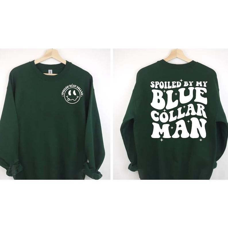Spoiled By My Blue Collar Man Sweatshirt, Blue Collar Wife Sweatshirt, Spoiled Girlfriend Shirt, Funny Blue Collar Shirt,...