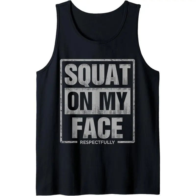Squat On My Face Respectfully Funny Tank Top MADE IN USA T-Shirts, Hoodie, Sweatshirt | PureTeeCo.com