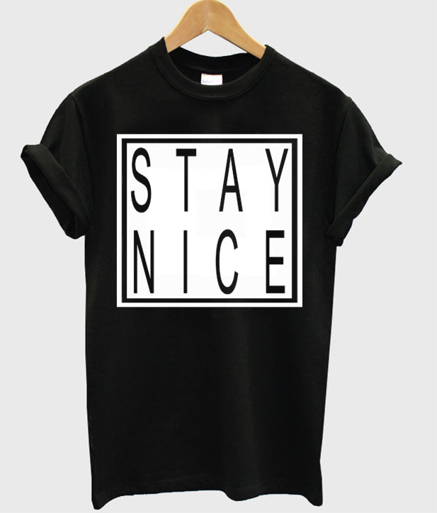 Stay Nice T-shirt Hoodie, Sweatshirt | PureTeeCo.com