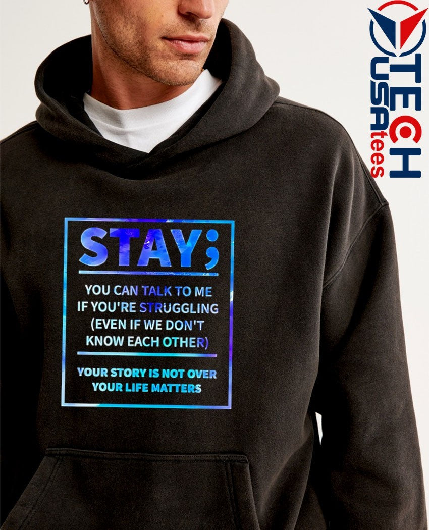 Stay you can talk to me if you’re struggling shirt