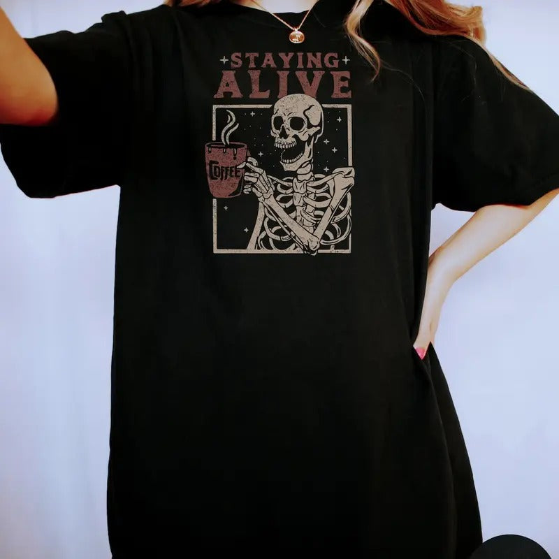Staying Alive Shirt, Trendy Coffee Shirt, Funny Skeleton T-Shirt Hoodie, Sweatshirt | PureTeeCo.com