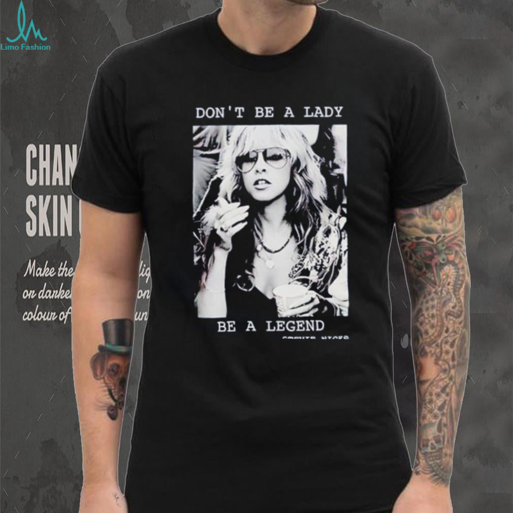 Stevie Nicks don’t be a lady be a legend shirt