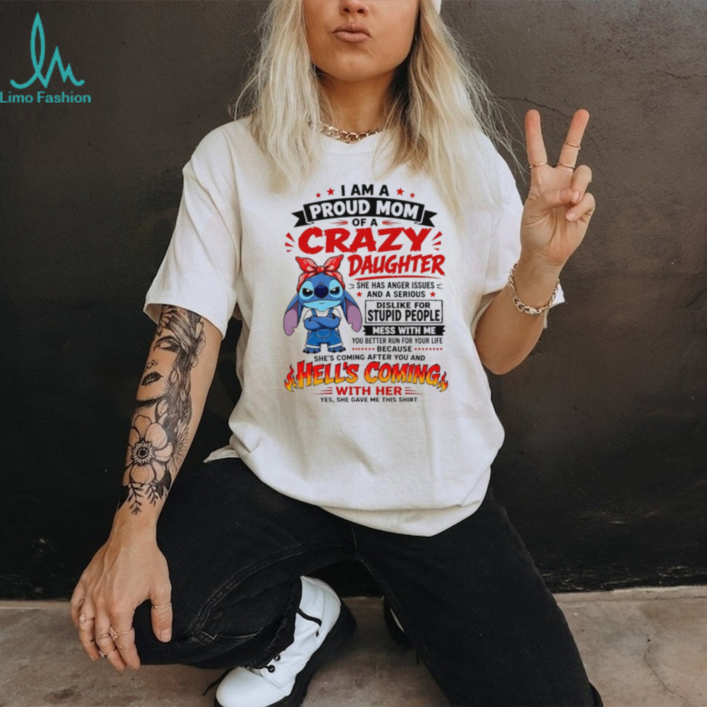 Stitch Proud Mom of a Crazy Daughter Hell’s Coming With Her Shirt shirt