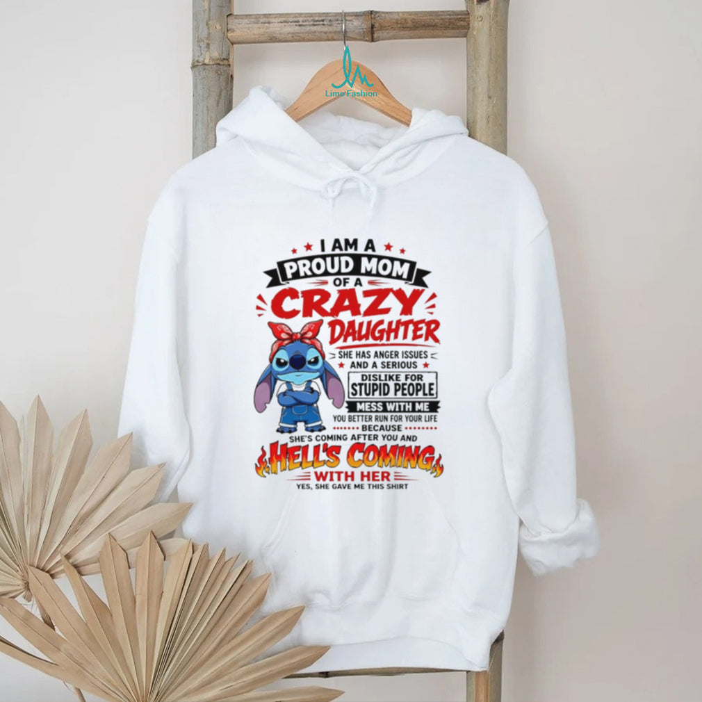 Stitch Proud Mom of a Crazy Daughter Hell’s Coming With Her Shirt shirt