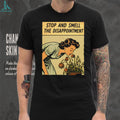 Stop and Smell the Disappointment Vintage shirt