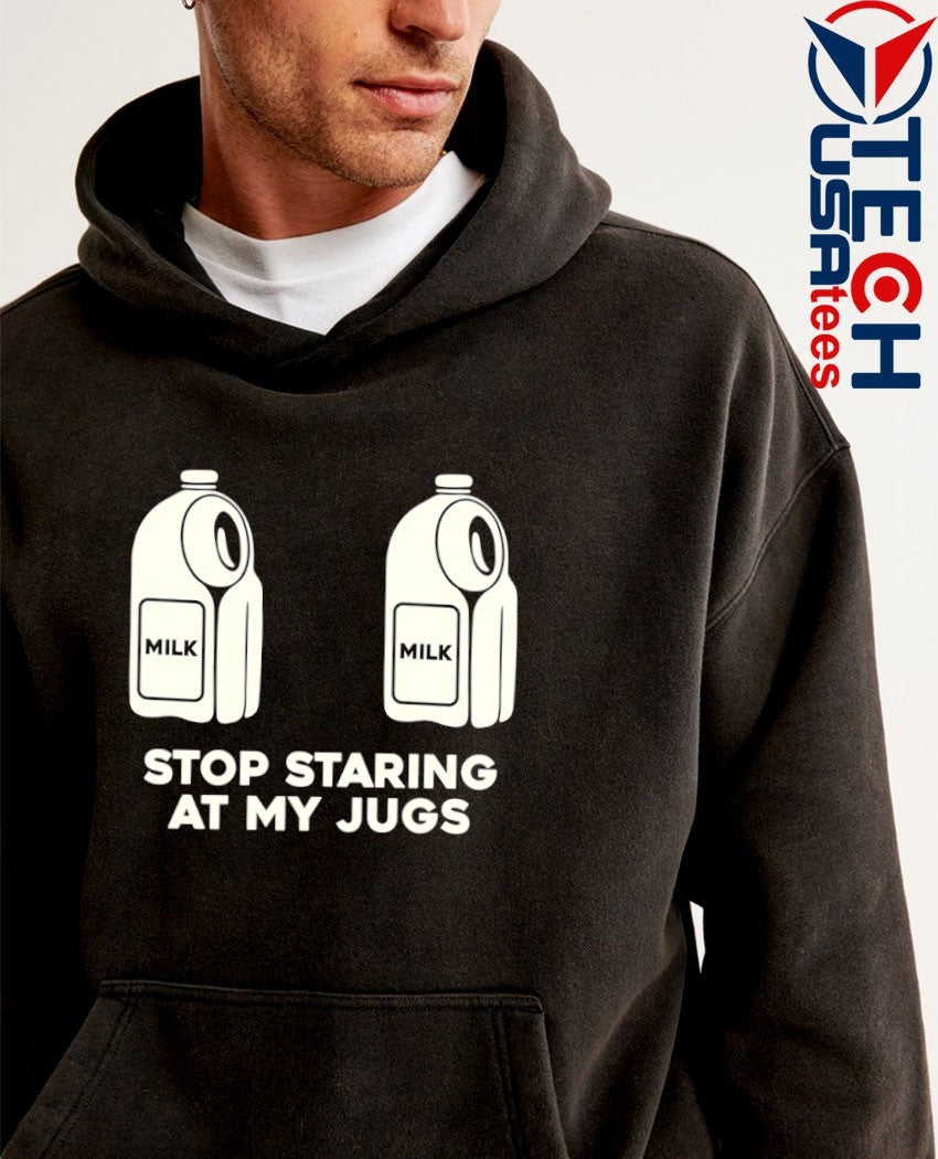 Stop staring at my jugs milk shirt