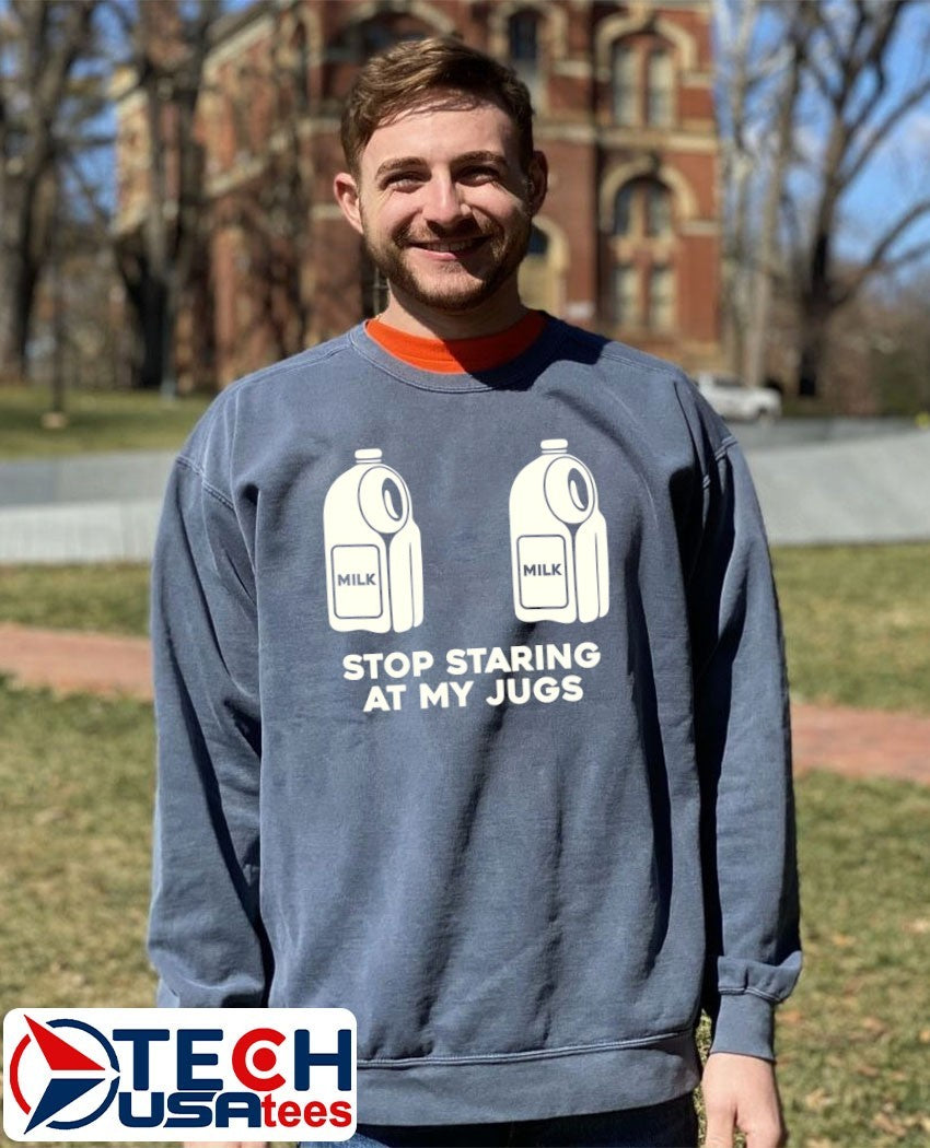Stop staring at my jugs milk shirt
