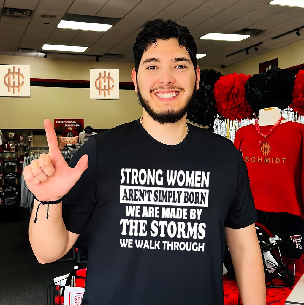 Strong women aren’t simply born we are made by the storms we walk through shirt