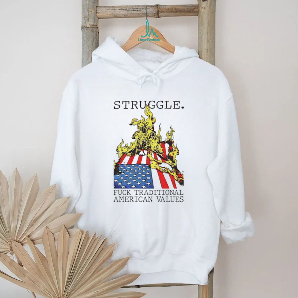 Struggle Fuck Traditional American Values shirt