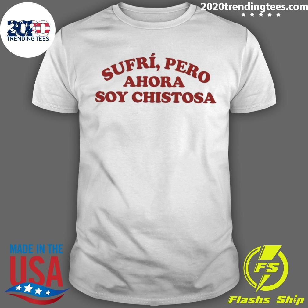 Sufri Pero Ahora Soy Chistosa Shirt
