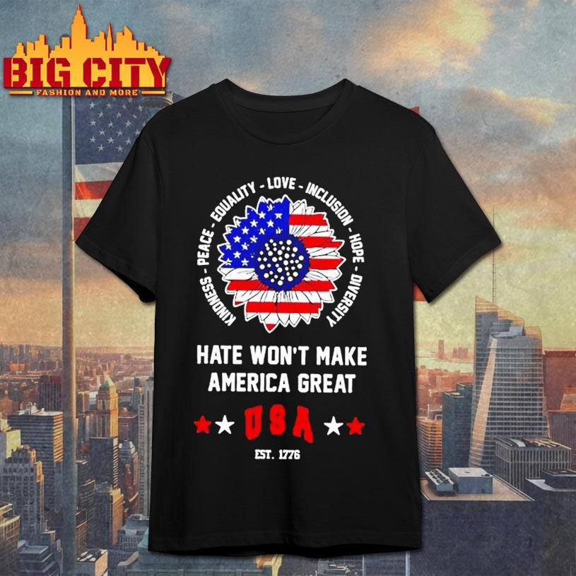 Sunflower Hate Wont Make America Great Usa Est 1776 Shirt
