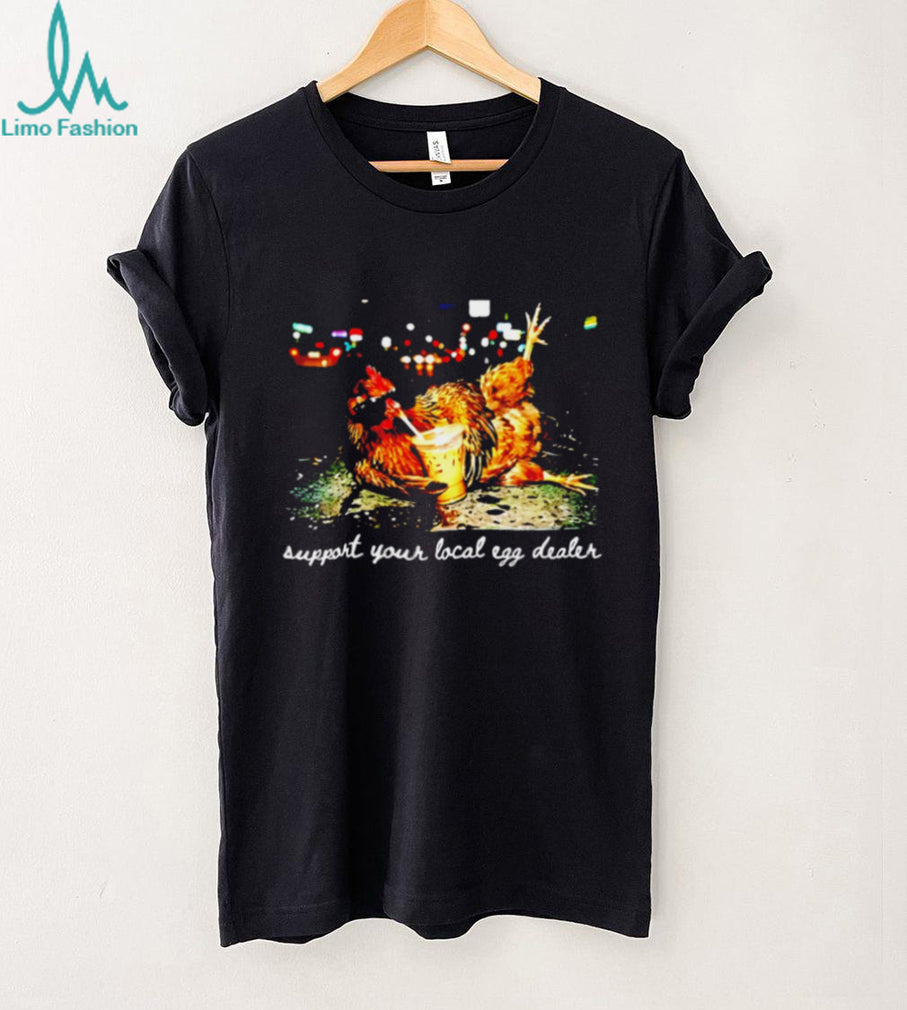 Support Your Local Egg Dealer Chicken with Iced Coffee shirt