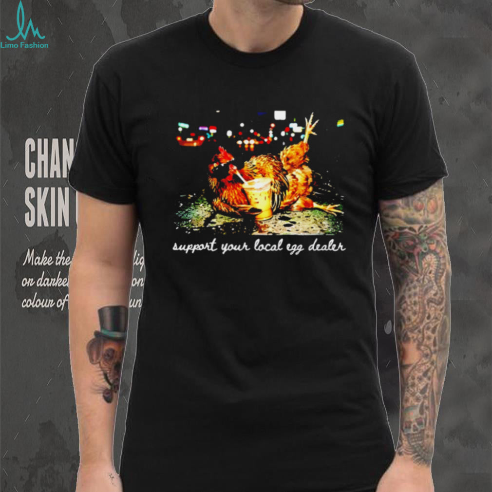 Support Your Local Egg Dealer Chicken with Iced Coffee shirt