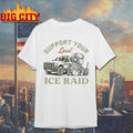 Support Your Local Ice Raid Customs Enforcement agency shirt