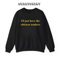 I'll Just Have the Chicken Tenders Sweatshirt/T-Shirt, For Men, For Women