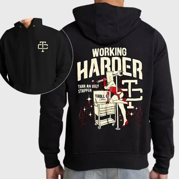 Troll Co Working Harder Than An Ugly Stripper 2 Sided Graphic Hoodie/Sweatshirt/T-Shirt, For Men, For Women