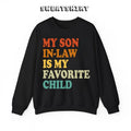 My Son In Law Is My Favorite Child Funny Family Sweatshirt/T-Shirt, For Men, For Women, Unisex Style, 100% Cotton,...