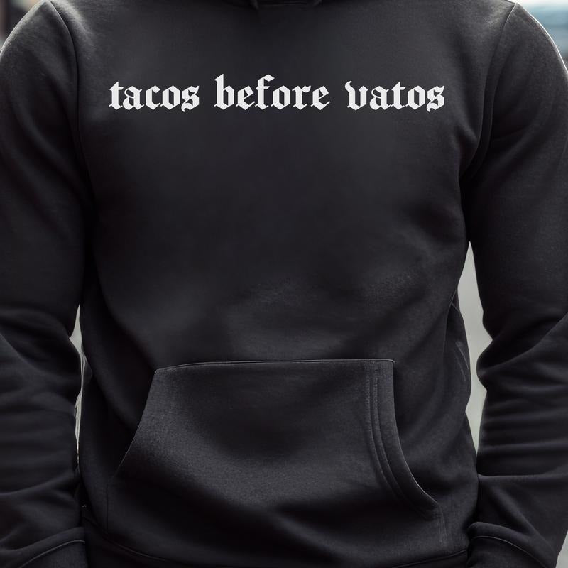 Tacos Before Vatos PRINTED FONT - Fleece Hoodie T-Shirts, Sweatshirt | PureTeeCo.com