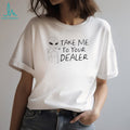 Take Me to Your Dealer Alien Smoking Weed shirt