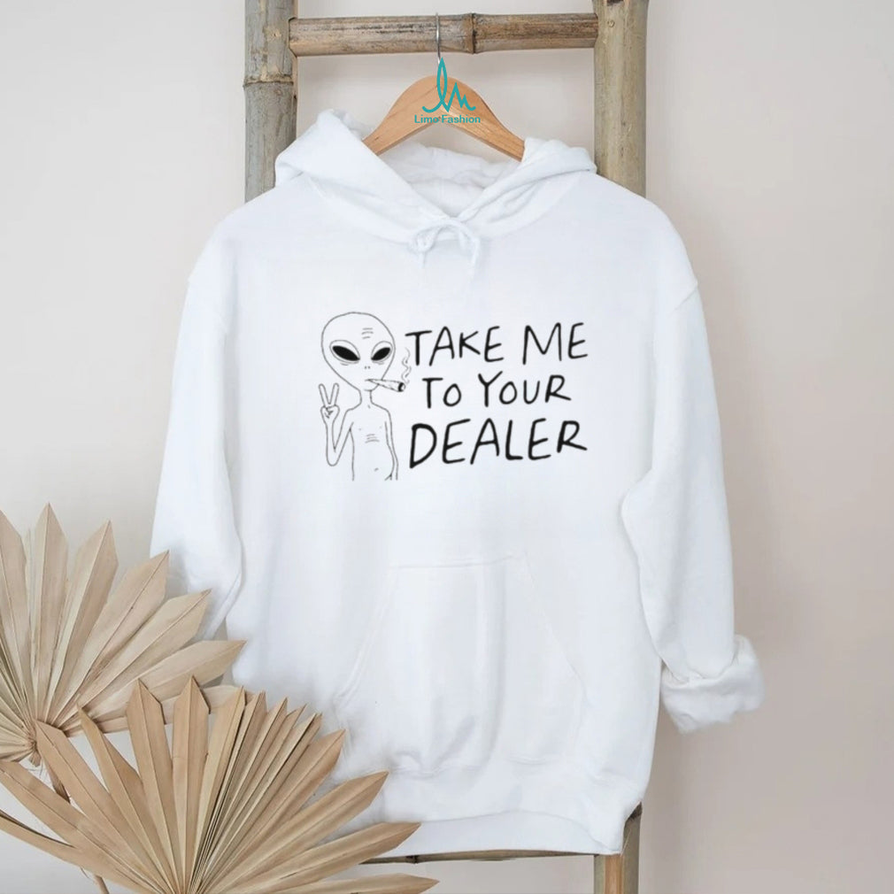 Take Me to Your Dealer Alien Smoking Weed shirt