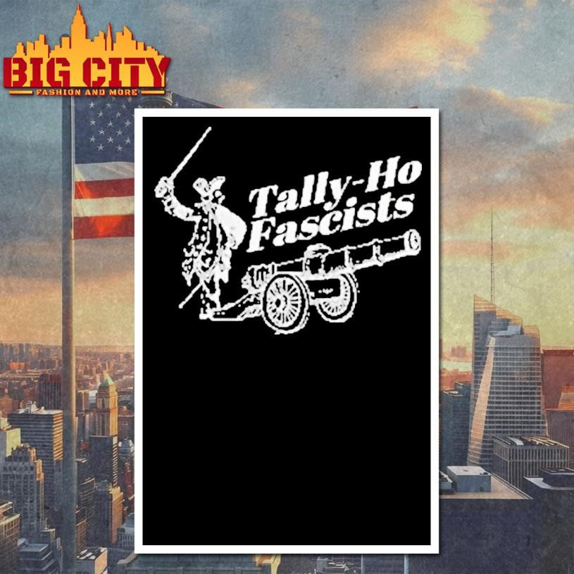 Tally Ho Fascists Anti Capitalist Anti Fascism Shirt