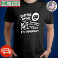 Tapping on me ape two for me one for u ty track I’m venomous shirt