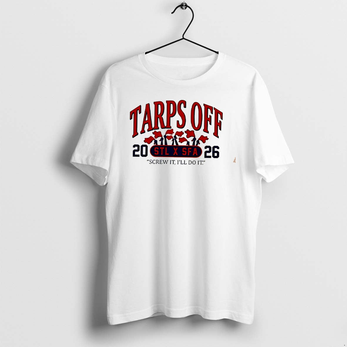 Tarps Off Stl X Sfa 2026 Screw It Ill Do It Tee Tshirts Sweater