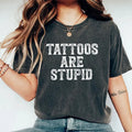 Tattoos Are Stupid Shirt, Tattoos Are Trashy Graphic Printed Tee, Sarcastic Joke Tattoos Unhinged Shirt, Tattoos Artist...