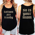 Tattoos Are Trashy And So Is Your Mom Tank Top, Funny Tattoos Women Sleeveless Top, Funny Tatted Women Athletic Tank,...