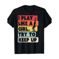 Tennis Shirt. Retro Style I Play Like A Girl Try To Keep Up T-Shirt 100% Cotton Made in USA Hoodie, Sweatshirt
