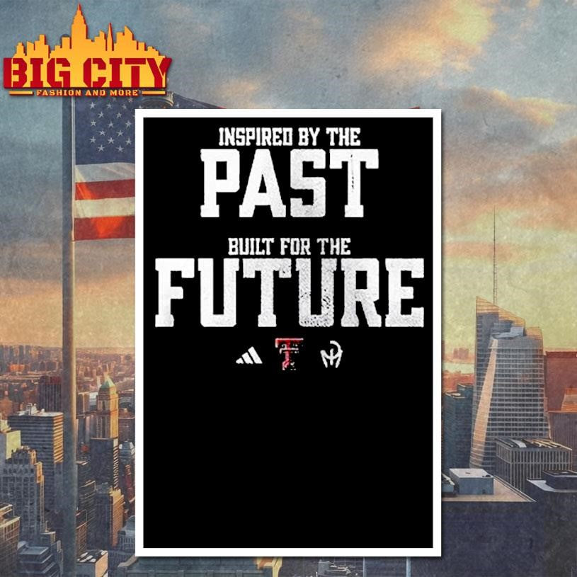 Texas Tech Red Raiders Inspired By The Past Built For The Future Shirt