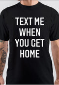 Text Me When You Get Home T-Shirt Hoodie, Sweatshirt | PureTeeCo.com