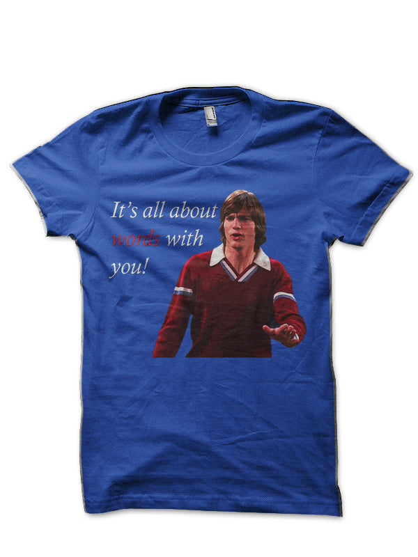 That 70â€™s Show Kelso Quote- Itâ€™s All About Words Royal Blue T-Shirt Hoodie, Sweatshirt | PureTeeCo.com