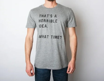 Thats A Horrible Idea What Time T shirt THD Hoodie, Sweatshirt | PureTeeCo.com