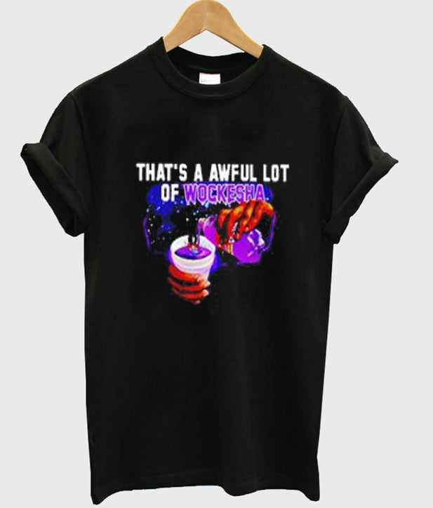 That’s a Awful Lot of Wockesha T Shirt Hoodie, Sweatshirt | PureTeeCo.com