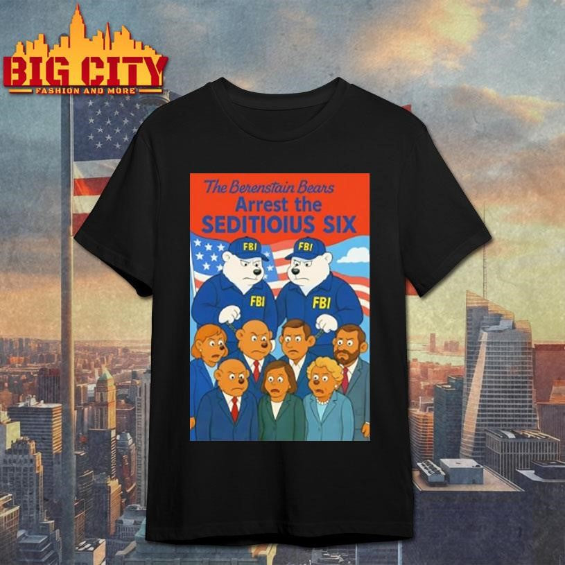 The Berenstain Bears Arrest The Seditious Six Shirt