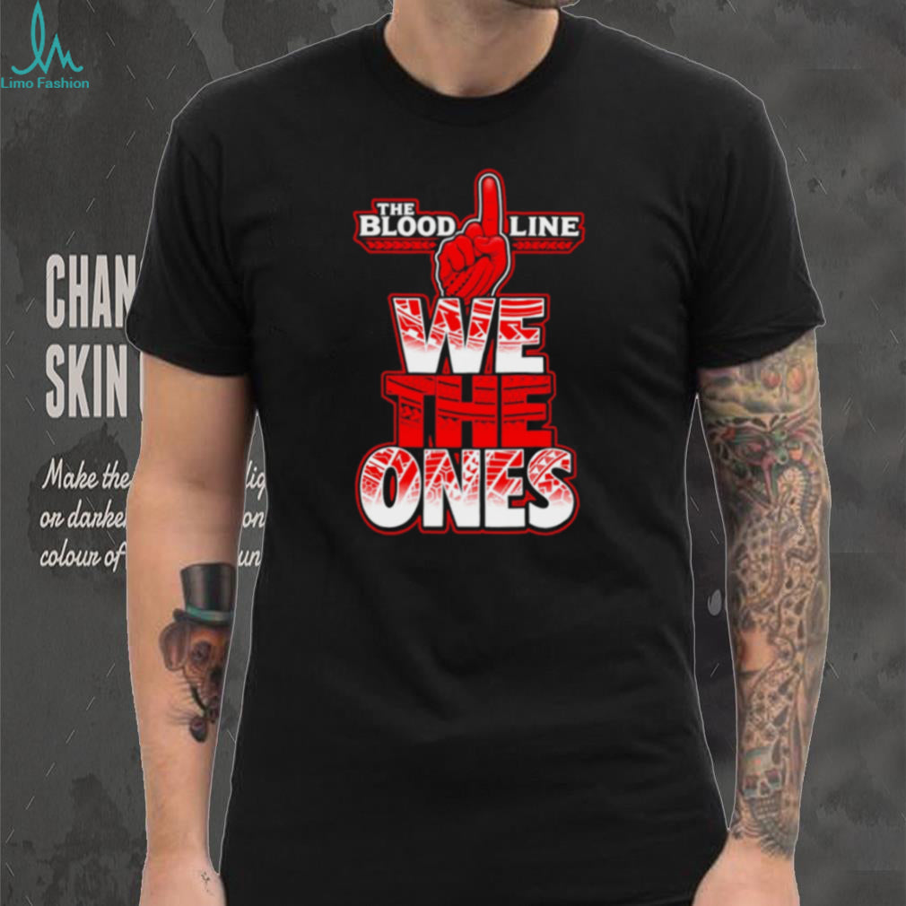 The Bloodline We The Ones shirt