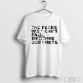 The Fears We Dont Face Become Our Limits T Shirt Sweatshirt Hoodie | PureTeeCo.com