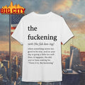 The Fuckening The Fuh-Ken-Ing Verb shirt
