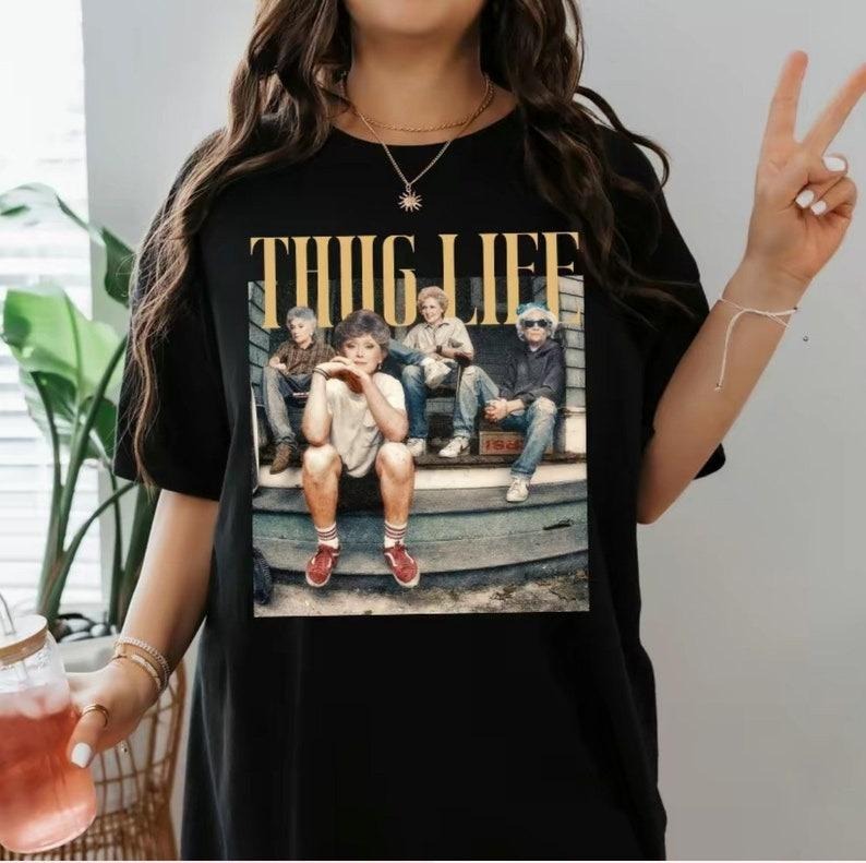 The Golden Girls Thug Life T-shirt, Vintage Tee, Gift Tee, Trendy shirt, Gift for her, Casual T-shirt Hoodie, Sweatshirt