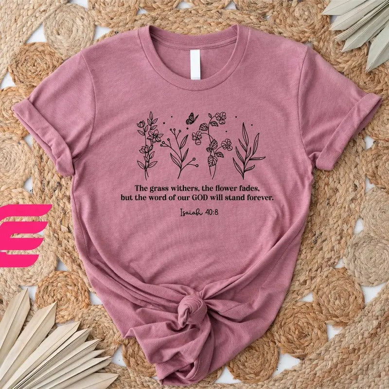 The Grass Withers Shirt God Shirtwildflowers Shirtbible Verse Shirtchristian Shirtsfaith Shirtjesus Shirtreligious...