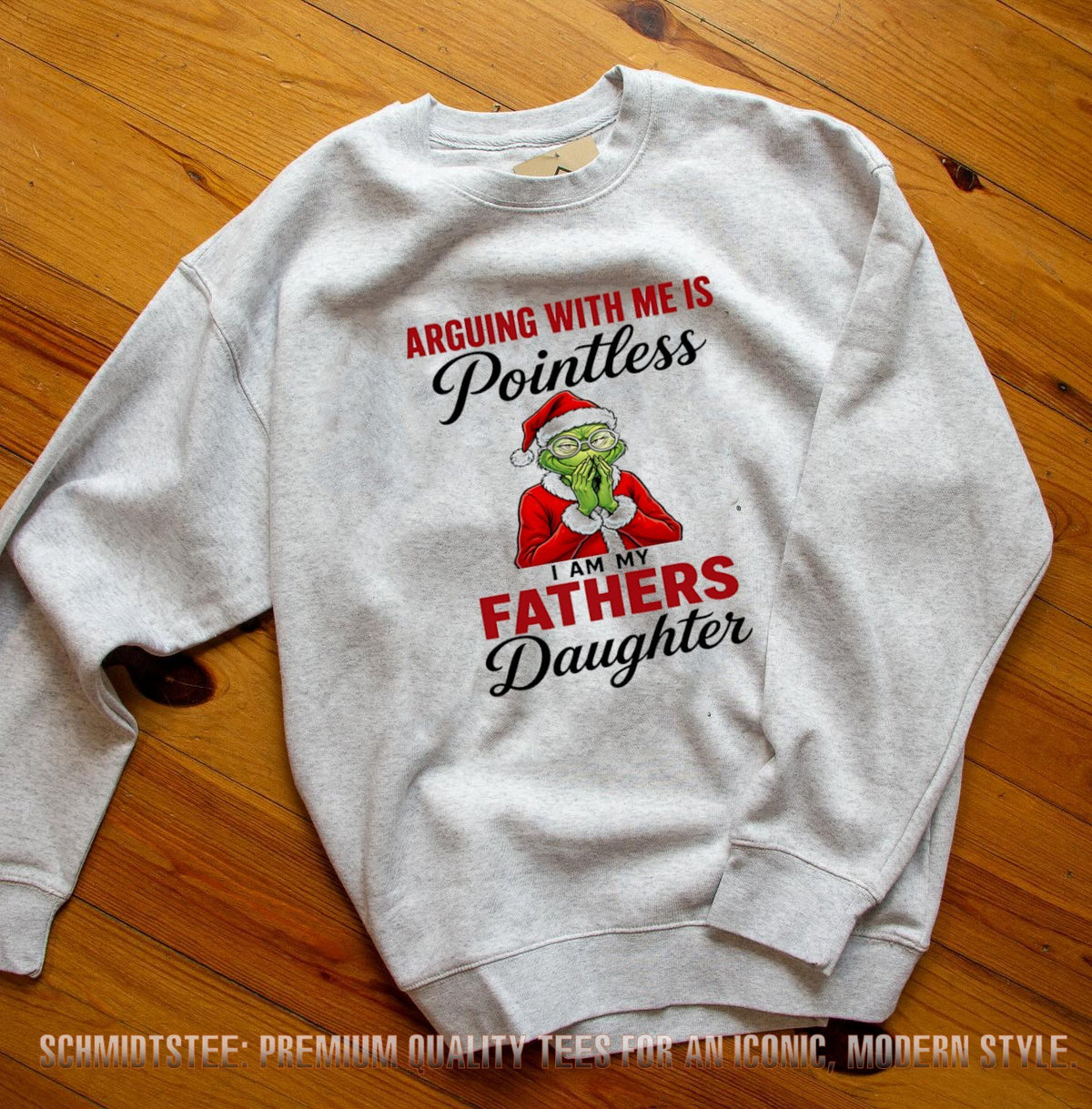The Grinch Arguing With Me Is Pointless I Am My Fathers Daughter shirt