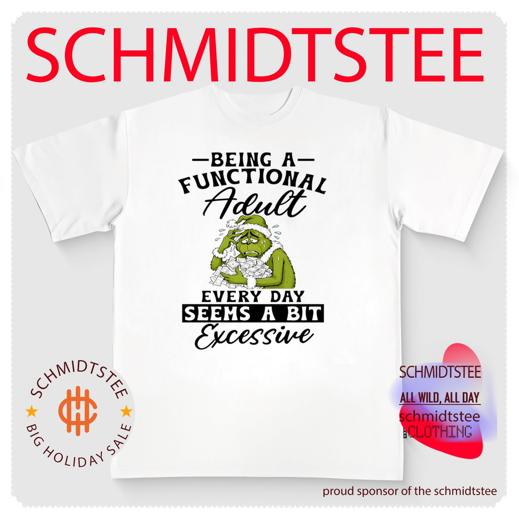 The Grinch Being a Functional Adult Every Day Seems a Bit Excessive shirt