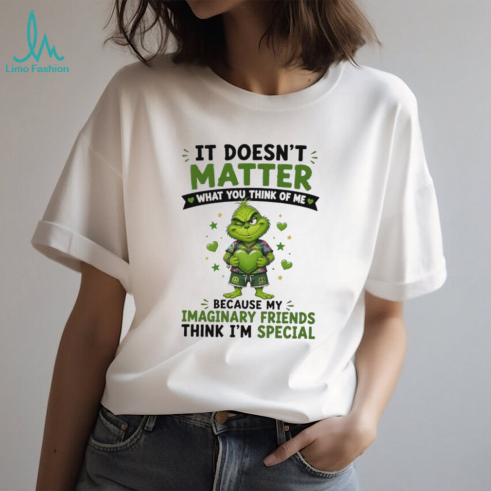 The Grinch It Doesn’t Matter What You Think of Me Imaginary Friends Quote shirt