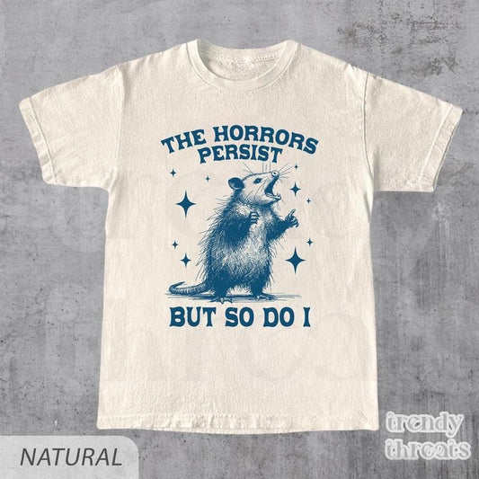 The Horrors Persist But So Do I Shirt, Retro Opossum Shirt, Sarcastic Shirt, Funny Mental Health, Meme Shirt, Opossum Shirt,Funny Raccon Tee