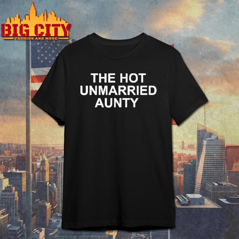 The Hot Unmarried Aunty Shirt