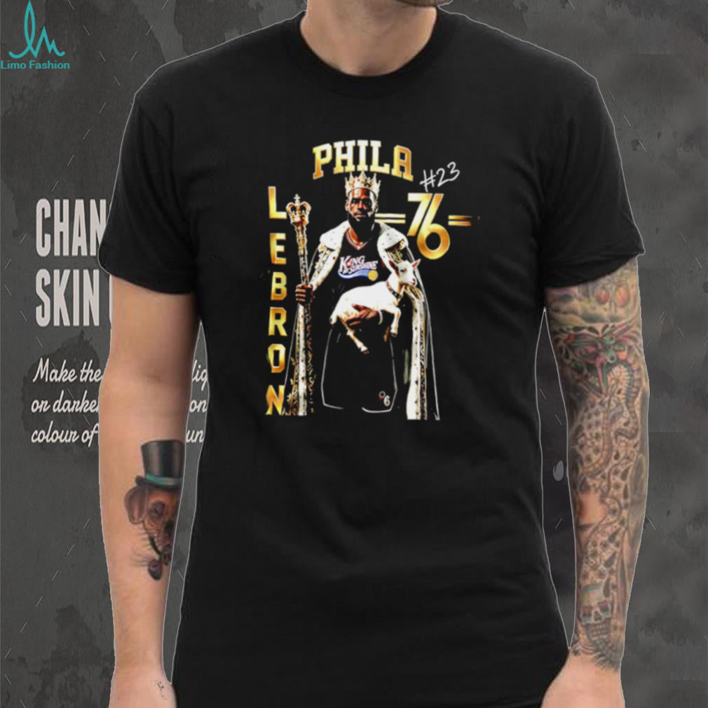 The King In Philly LeBron James No 23 76ers Goat shirt
